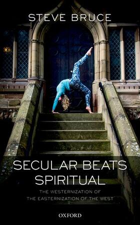 Bruce | Secular Beats Spiritual: The Westernization of the Easternization of the West | Buch | 978-0-19-880568-7 | sack.de
