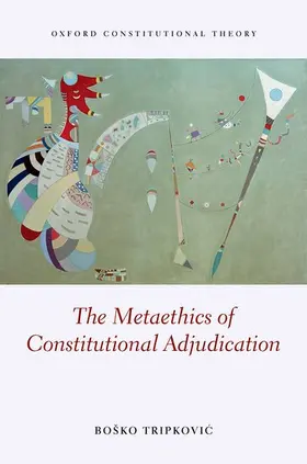 Tripkovic |  The Metaethics of Constitutional Adjudication | Buch |  Sack Fachmedien