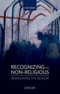 Lee |  Recognizing the Non-Religious: Reimagining the Secular | Buch |  Sack Fachmedien