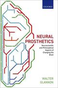 Glannon |  Neural Prosthetics: Neuroscientific and Philosophical Aspects of Changing the Brain | Buch |  Sack Fachmedien