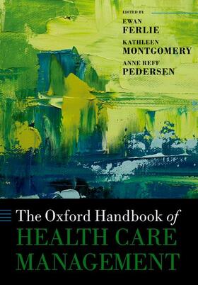 Ferlie / Montgomery / Reff Pedersen | The Oxford Handbook of Health Care Management | Buch | 978-0-19-881429-0 | sack.de
