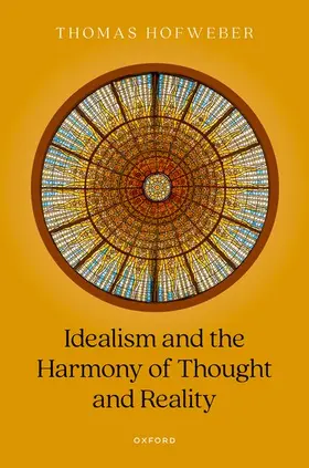 Hofweber | Idealism and the Harmony of Thought and Reality | Buch | 978-0-19-882363-6 | sack.de