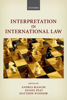Bianchi / Peat / Windsor | Interpretation in International Law | Buch | 978-0-19-882871-6 | sack.de