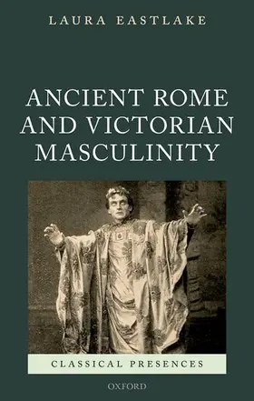 Eastlake |  Masculinity and Ancient Rome in the Victorian Cultural Imagination | Buch |  Sack Fachmedien