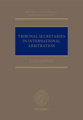 Jensen | Tribunal Secretaries in International Arbitration | Buch | 978-0-19-883581-3 | sack.de