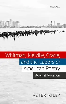 Riley |  Whitman, Melville, Crane, and the Labors of American Poetry | Buch |  Sack Fachmedien
