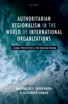 Obydenkova / Libman |  Authoritarian Regionalism in the World of International Organizations | Buch |  Sack Fachmedien