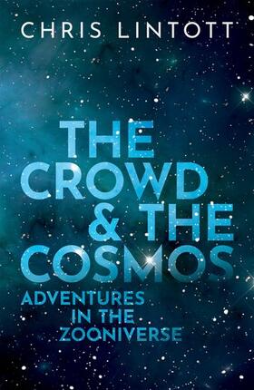 Lintott | The Crowd and the Cosmos: Adventures in the Zooniverse | Buch | 978-0-19-884222-4 | sack.de