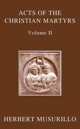 Musurillo | The Acts of the Christian Martyrs, Volume II | Buch | 978-0-19-884336-8 | sack.de