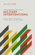 Wagner |  The Democratic Politics of Military Interventions | Buch |  Sack Fachmedien