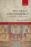 Ludlow |  Art, Craft, and Theology in Fourth-Century Christian Authors | Buch |  Sack Fachmedien
