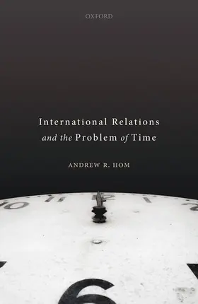 Hom |  International Relations and the Problem of Time | Buch |  Sack Fachmedien