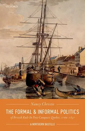Christie |  Formal and Informal Politics of British Rule in Post-Conquest Quebec, 1760-1837 | Buch |  Sack Fachmedien