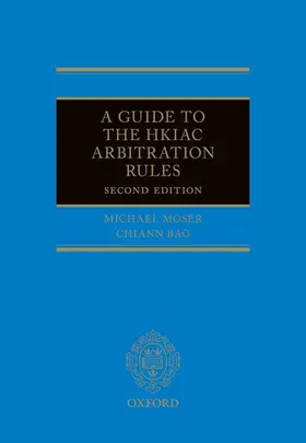 Moser / Bao |  A Guide to the Hkiac Arbitration Rules 2e | Buch |  Sack Fachmedien