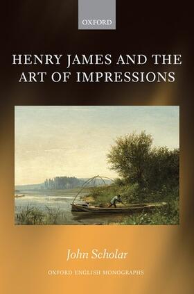 Scholar | Henry James and the Art of Impressions | Buch | 978-0-19-885351-0 | sack.de