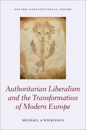 Wilkinson | Authoritarian Liberalism and the Transformation of Modern Europe | Buch | 978-0-19-885475-3 | sack.de