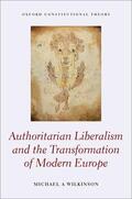 Wilkinson |  Authoritarian Liberalism and the Transformation of Modern Europe | Buch |  Sack Fachmedien