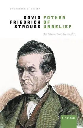 Beiser |  David Friedrich Strauß, Father of Unbelief | Buch |  Sack Fachmedien