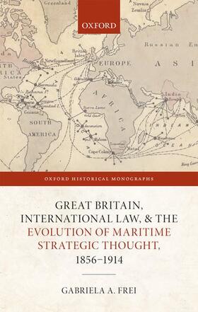 Frei | Great Britain, International Law, and the Evolution of Maritime Strategic Thought, 1856-1914 | Buch | 978-0-19-885993-2 | sack.de