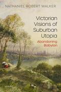 Walker |  Victorian Visions of Suburban Utopia | Buch |  Sack Fachmedien