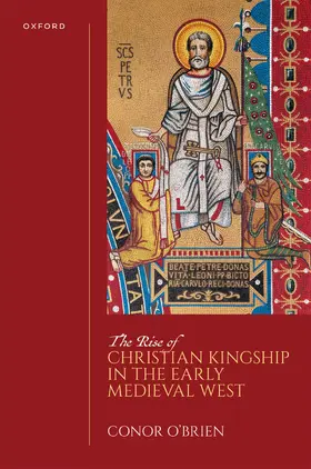 O'Brien |  The Rise of Christian Kingship in the Early Medieval West | Buch |  Sack Fachmedien