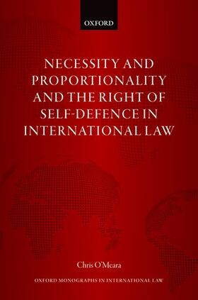 O'Meara | Necessity and Proportionality and the Right of Self-Defence in International Law | Buch | 978-0-19-886340-3 | sack.de