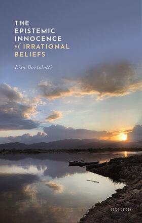 Bortolotti | The Epistemic Innocence of Irrational Beliefs | Buch | 978-0-19-886398-4 | sack.de