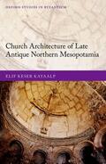 Keser Kayaalp |  Church Architecture of Late Antique Northern Mesopotamia | Buch |  Sack Fachmedien