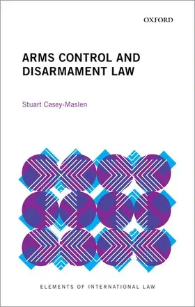 Casey-Maslen | Arms Control and Disarmament Law | Buch | 978-0-19-886503-2 | www.sack.de