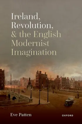 Patten |  Ireland, Revolution, and the English Modernist Imagination | Buch |  Sack Fachmedien
