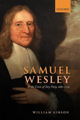 Gibson | Samuel Wesley and the Crisis of Tory Piety, 1685-1720 | Buch | 978-0-19-887024-1 | sack.de