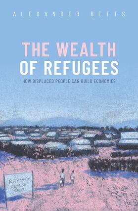 Betts |  The Wealth of Refugees | Buch |  Sack Fachmedien