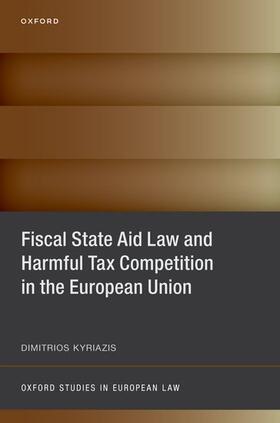 Kyriazis | Fiscal State Aid Law and Harmful Tax Competition in the European Union | Buch | 978-0-19-887829-2 | sack.de