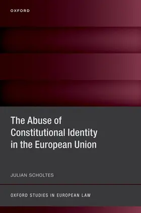 Scholtes |  The Abuse of Constitutional Identity in the European Union | Buch |  Sack Fachmedien