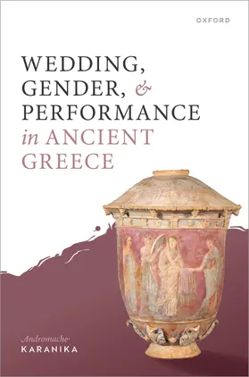 Karanika |  Wedding, Gender, and Performance in Ancient Greek Poetry | Buch |  Sack Fachmedien