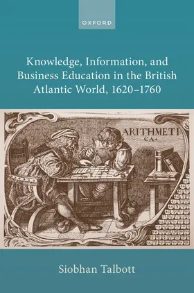 Talbott |  Knowledge, Information, and Business Education in the British Atlantic World, 1620-1760 | Buch |  Sack Fachmedien