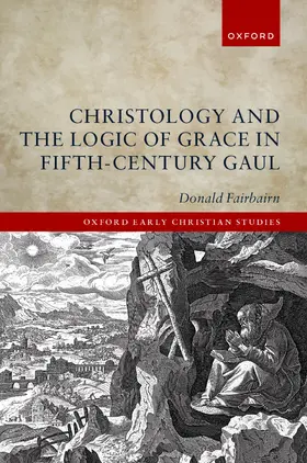 Fairbairn |  Christology and the Logic of Grace in Fifth-Century Gaul | Buch |  Sack Fachmedien