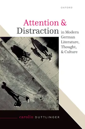 Duttlinger |  Attention and Distraction in Modern German Literature, Thought, and Culture | Buch |  Sack Fachmedien