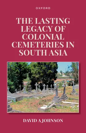 Johnson |  The Lasting Legacy of Colonial Cemeteries in South Asia | Buch |  Sack Fachmedien