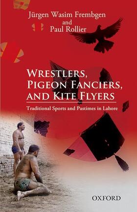 Frembgen / Rollier | Wrestlers, Pigeon Fanciers, and Kite Flyers: Traditional Sports and Pastimes in Lahore | Buch | 978-0-19-906918-7 | sack.de