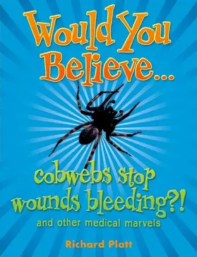Platt |  Would You Believe...cobwebs stop wounds bleeding? | Buch |  Sack Fachmedien