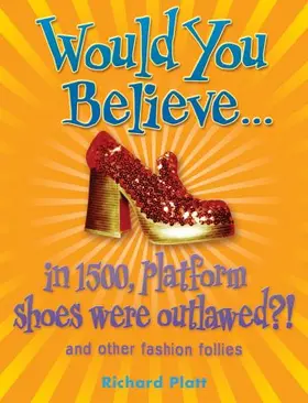 Platt |  Would You Believe...in 1500, platform shoes were outlawed? | Buch |  Sack Fachmedien