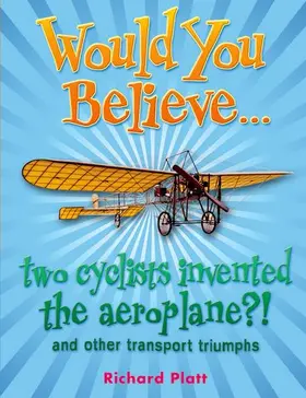 Platt |  Would You Believe... two cyclists invented the aeroplane?! | Buch |  Sack Fachmedien