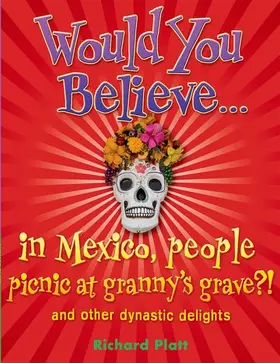 Platt |  Would You Believe...in Mexico people picnic at granny's grave?! | Buch |  Sack Fachmedien