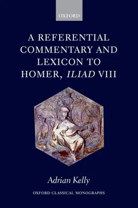 Kelly |  A Referential Commentary and Lexicon to Homer, Iliad VIII | Buch |  Sack Fachmedien