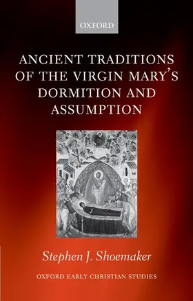 Shoemaker |  The Ancient Traditions of the Virgin Mary's Dormition and Assumption | Buch |  Sack Fachmedien