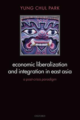 Park | Economic Liberalization and Integration in East Asia: A Post-Crisis Paradigm | Buch | 978-0-19-921521-8 | sack.de