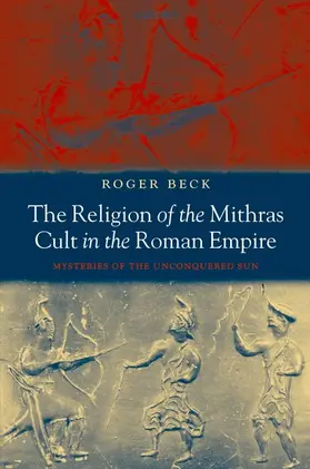 Beck |  The Religion of the Mithras Cult in the Roman Empire | Buch |  Sack Fachmedien