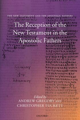 Gregory / Tuckett | The Reception of the New Testament in the Apostolic Fathers | Buch | 978-0-19-923007-5 | sack.de