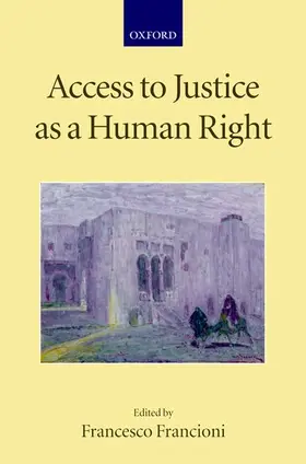 Francioni | Access to Justice as a Human Right | Buch | 978-0-19-923308-3 | www.sack.de